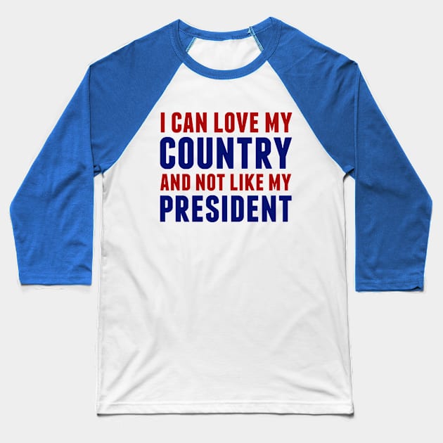 Love My Country Not My President Baseball T-Shirt by epiclovedesigns